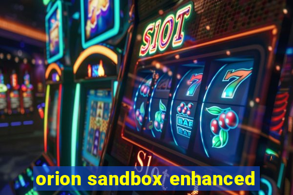 orion sandbox enhanced